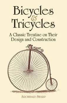 Bicycles & Tricycles: A Classic Treatise on Their Design and Construction, Paperback/Archibald Sharp
