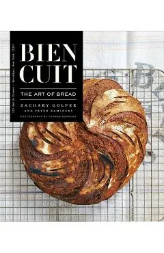 Bien Cuit: The Art of Bread - Zachary Golper