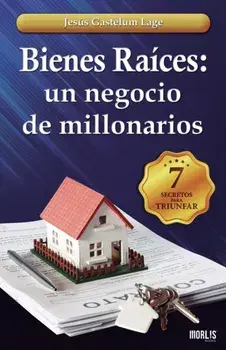 Bienes Races: un negocio de millonarios: Los 7 secretos, Paperback/Jesus Gastelum Lage