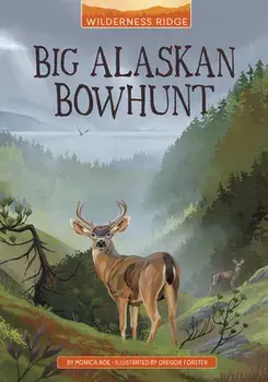 Big Alaskan Bowhunt, Hardcover/Monica Roe