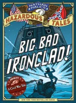 Big Bad Ironclad!: A Civil War Steamship Showdown, Hardcover/Nathan Hale