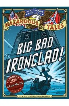 Big Bad Ironclad! (Nathan Hale's Hazardous Tales #2) - Nathan Hale