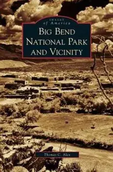 Big Bend National Park and Vicinity, Hardcover/Thomas C. Alex