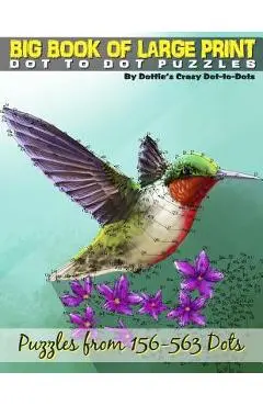 Big Book of Large Print Dot-to-Dots: Puzzles from 198 to 563 Dots - Dottie's Crazy Dot-to-dots