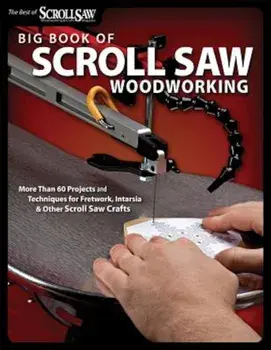 Big Book of Scroll Saw Woodworking: More Than 60 Projects and Techniques for Fretwork, Intarsia & Other Scroll Saw Crafts, Paperback/Editors of Scroll Saw Woodworking & Craf