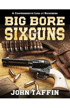 Big Bore Sixguns - John Taffin