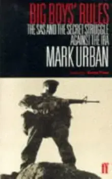 Big Boys' Rules. The SAS and the Secret Struggle Against the IRA, Paperback/Mark Urban