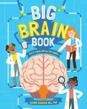 Big Brain Book: How It Works and All Its Quirks, Hardcover/Leanne Boucher Gill