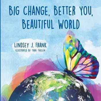 Big Change, Better You, Beautiful World, Paperback/Lindsey J. Frank