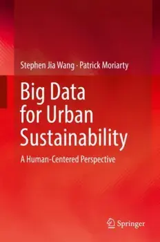 Big Data for Urban Sustainability. A Human-Centered Perspective, Hardback/Patrick Moriarty