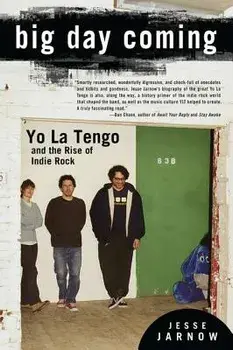 Big Day Coming: Yo La Tengo and the Rise of Indie Rock, Paperback/Jesse Jarnow