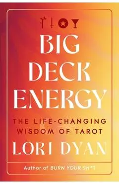 Big Deck Energy: The Life-Changing Wisdom of Tarot - Lori Dyan
