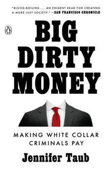 Big Dirty Money: Making White Collar Criminals Pay, Paperback/Jennifer Taub