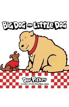 Big Dog and Little Dog - Dav Pilkey