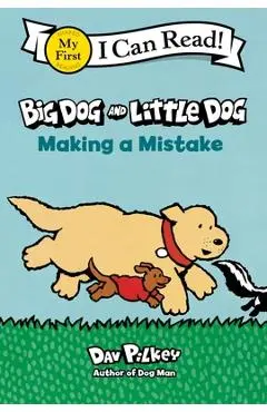 Big Dog and Little Dog Making a Mistake - Dav Pilkey