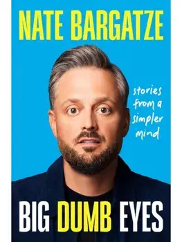 Big Dumb Eyes: Stories from a Simpler Mind, Hardcover/Nate Bargatze