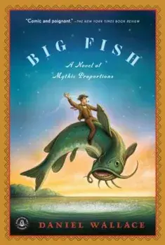 Big Fish: A Novel of Mythic Proportions, Paperback/Daniel Wallace