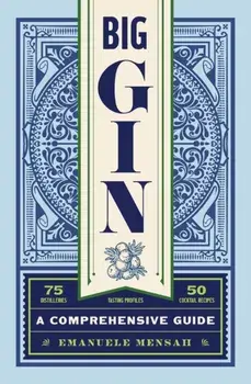 Big Gin. The Rebirth of One of the World’s Oldest Spirits, Hardback/Emanuele Mensah