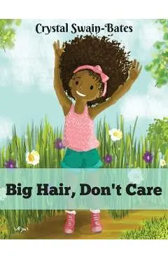 Big Hair, Don't Care - Crystal Swain-bates