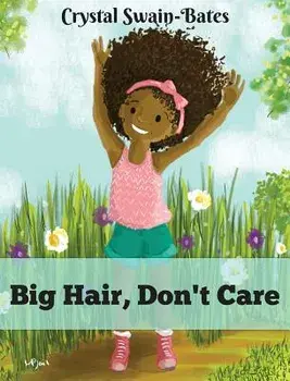 Big Hair, Don't Care, Hardcover/Crystal Swain-Bates
