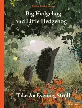 Big Hedgehog and Little Hedgehog Take an Evening Stroll, Paperback/Britta Teckentrup
