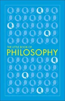Big Ideas The Little Book of Philosophy/***