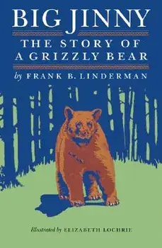 Big Jinny: The Story of a Grizzly Bear/Frank B. Linderman
