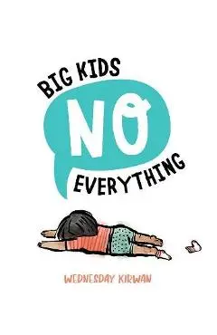 Big Kids No Everything - Wednesday Kirwan