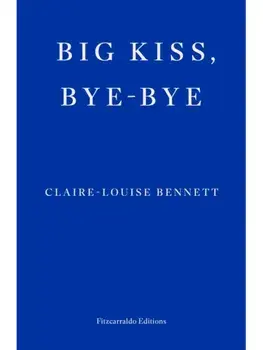 Big Kiss, Bye-Bye, Paperback/Claire-Louise Bennett
