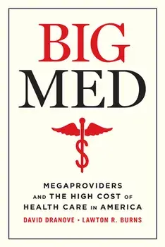 Big Med: Megaproviders and the High Cost of Health Care in America, Paperback/David Dranove
