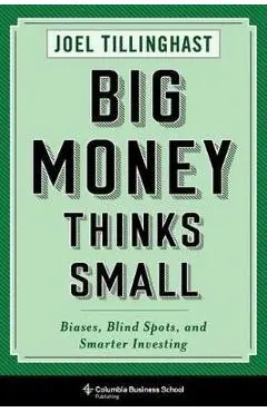 Big Money Thinks Small - Joel Tillinghast