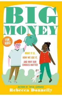Big Money: What It Is, How We Use It, and Why Our Choices Matter - Rebecca Donnelly