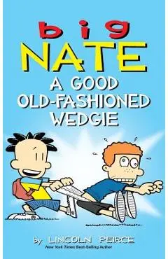 Big Nate: A Good Old-Fashioned Wedgie - Lincoln Peirce