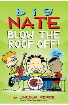 Big Nate: Blow the Roof Off! - Lincoln Peirce