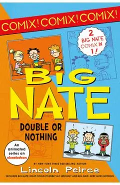 Big Nate: Double or Nothing: Big Nate: What Could Possibly Go Wrong? and Big Nate: Here Goes Nothing - Lincoln Peirce