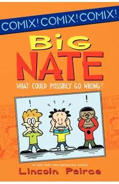 Big Nate: What Could Possibly Go Wrong? - Lincoln Peirce
