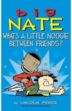 Big Nate: What's a Little Noogie Between Friends? - Lincoln Peirce