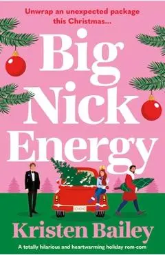 Big Nick Energy: A Totally Hilarious and Heartwarming Holiday Rom-Com - Kristen Bailey