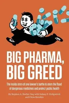 Big Pharma, Big Greed: The Inside Story of One Lawyer's Battle to Stem the Flood of Dangerous Medicines and Protect Public Health, Paperback/Stephen A. Sheller
