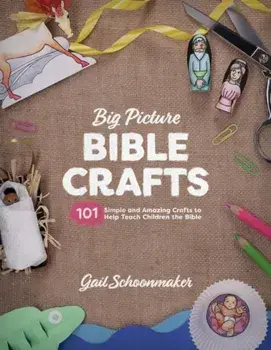 Big Picture Bible Crafts: 101 Simple and Amazing Crafts to Help Teach Children the Bible, Paperback/Gail Schoonmaker