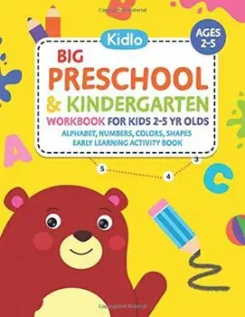 Big Preschool & Kindergarten Workbook for Kids 2 to 5 Year Olds - Alphabet, Numbers, Colors, Shapes Early Learning Activity Book: Activities for Kids, Paperback/Kidlo Books