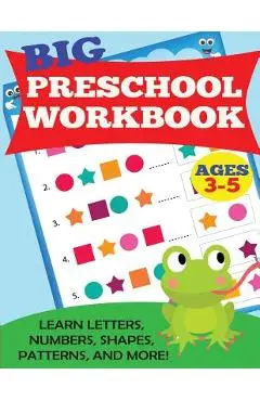 Big Preschool Workbook: Ages 3-5. Learn Letters, Numbers, Shapes, Patterns, and More - Kids Activity Books