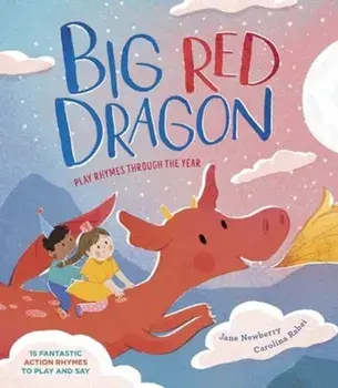 Big Red Dragon. Play-Rhymes Through the Year, Hardback/Jane Newberry
