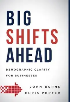 Big Shifts Ahead: Demographic Clarity for Business, Hardcover/John Burns