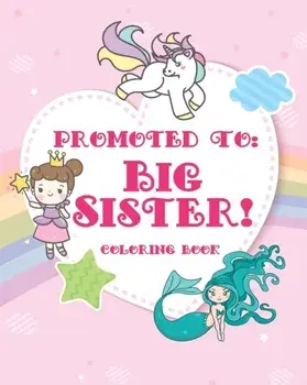 Big Sister Coloring Book: A big sister color book with unicorns, fairies, and mermaids - new big sister gifts for little girls age 4 year old to, Paperback/New Big Sister Books