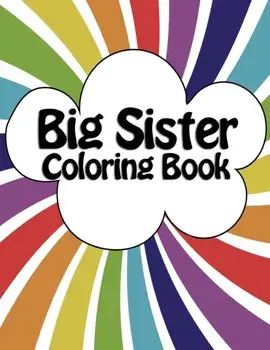 Big Sister Coloring Book: New Baby Rainbow Color Book for Big Sisters Ages 2-6, Perfect Gift for Big Sisters with a New Sibling!, Paperback/Rainbow Abc Creative
