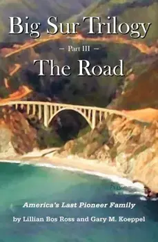 Big Sur Trilogy - Part III - The Road: America's Last Pioneer Family, Paperback/Gary M. Koeppel