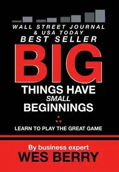 Big Things Have Small Beginnings: Learn to Play the Great Game, Hardcover/Wes Berry
