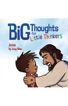 Big Thoughts for Little Thinkers: Jesus - Joey Allen