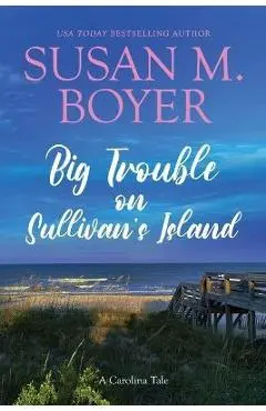 Big Trouble on Sullivan's Island: A Carolina Tale - Susan M. Boyer
